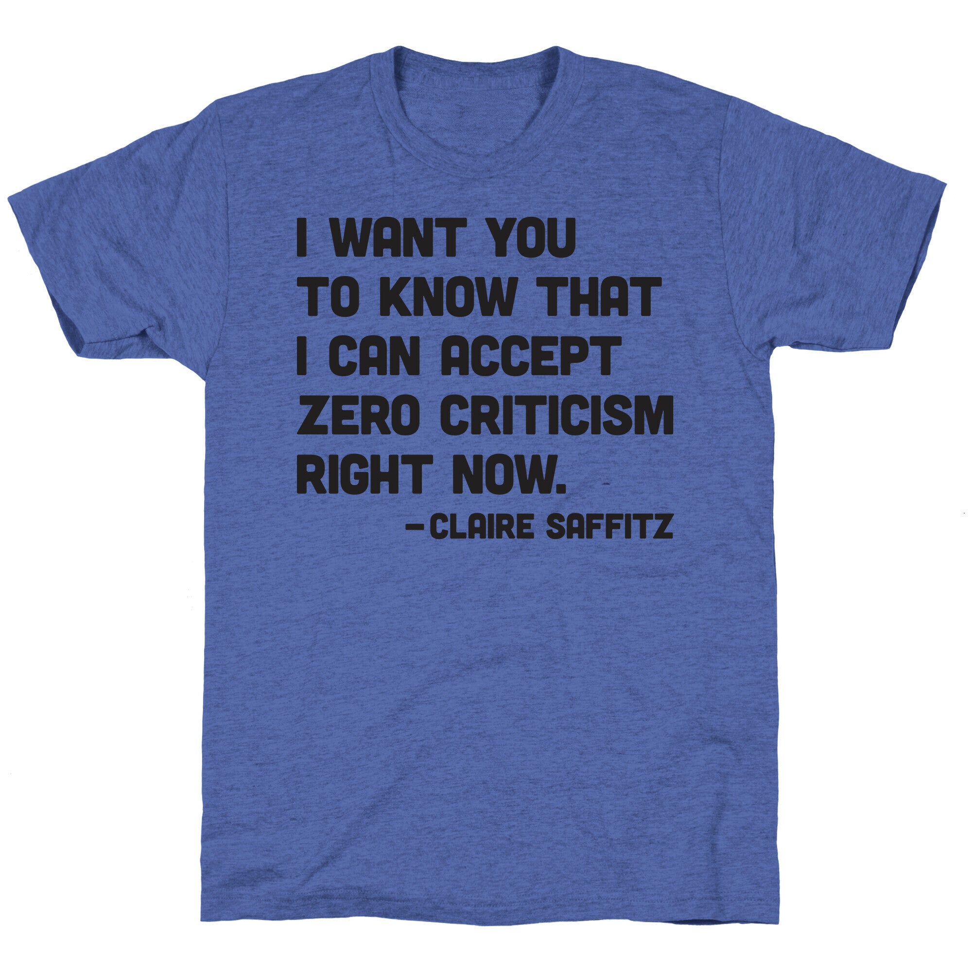 I Want You To Know I Can Accept Zero Criticism Right Now (Claire Saffitz) Unisex Triblend Tee
